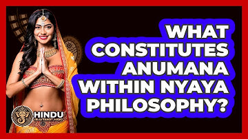 What Constitutes Anumana Within Nyaya Philosophy?