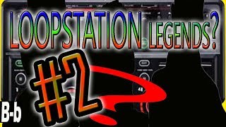 Legends of LoopStation? #2