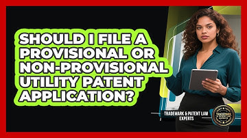 Should I File A Provisional Or Non-provisional Utility Patent Application?