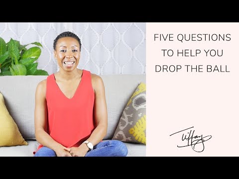 Tiffany's Epiphanies: Five Questions to Help You Drop the Ball
