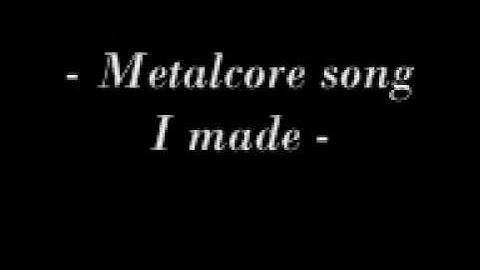 ☺ Metalcore song I made☺