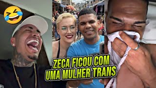 😂 ZECA Ficou com uma MULHER TRANS