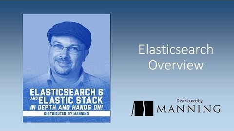Elasticsearch 6 and Elastic Stack: Elasticsearch overview