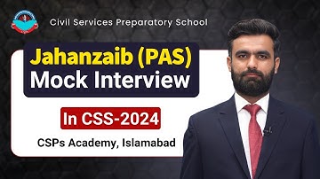 Jahanzaib (PAS) 45th Position in CSS-2024 | Mock Interview by CSPs Academy Islamabad