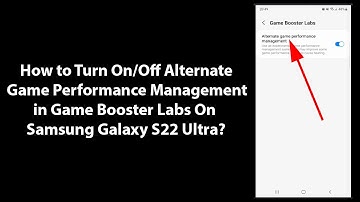 Galaxy S22 Ultra: How to Turn On/Off Alternate Game Performance Management in Game Booster Labs
