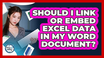 Should I Link Or Embed Excel Data In My Word Document? - Docs and Sheets Pro