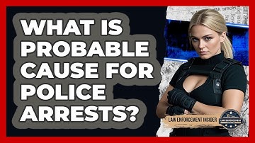 What Is Probable Cause For Police Arrests? - Law Enforcement Insider