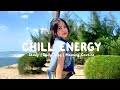 Chill Energy 🍬| Top playlists of music that bring you positivity and happiness | Morning melody