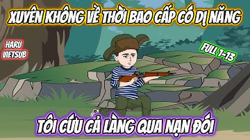 Xuyên Không Về Thời Bao Cấp Có Dị Năng Tôi Cứu Cả Làng Qua Nạn Đói | Full 1-13 | Haru vietsub