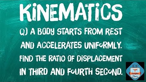 A body starts from rest and accelerates uniformly. Find ratio of displacement in 3rd and 4th second.