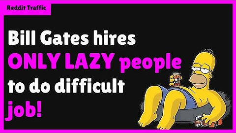 Bill Gates hires ONLY lazy people to do difficult job!