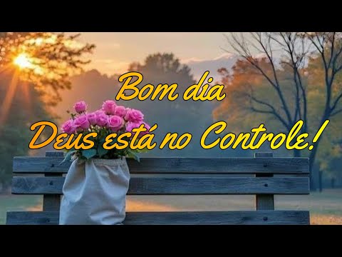 Bom dia Deus está no controle, Mensagem de bom dia, motivação, reflexão