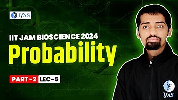 Probability Part 2 | L-5 | IIT JAM 2024 Bioscience | IFAS