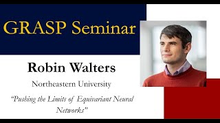 Spring 2025 GRASP Seminar - Robin Walters, Northeastern University