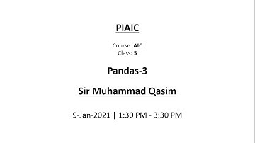 PIAIC-AIC | Pandas-3 | Sir Muhammad Qasim | Class-5 | 09-Jan-2021 | 01:30PM - 03:30PM