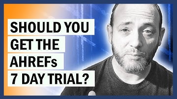 Should You Get the Ahrefs 7 Day Trial?