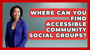 Where Can You Find Accessible Community Social Groups? - Your Accessible Health