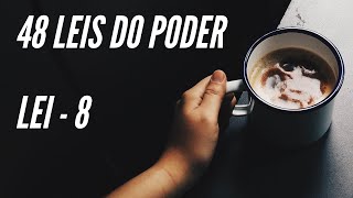 As 48 Leis do Poder de Robert Greene - Lei 8: Faça as pessoas virem até você