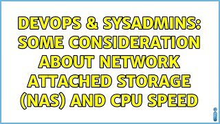 DevOps & SysAdmins: Some consideration about Network Attached Storage (NAS) and CPU speed