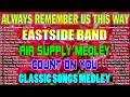 EASTSIDE BAND Nonstop 2024 ✨ Always Remember Us This Way - Air Supply Medley - Count On You