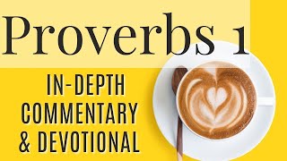 Proverbs 1 - In-Depth Commentary and Devotional | Timeless Wisdom