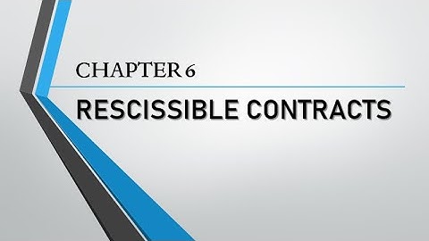 Contracts Chapter 6 Rescissible Contracts