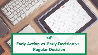 Early Action vs Early Decision vs Regular Decision: What's Right for You?