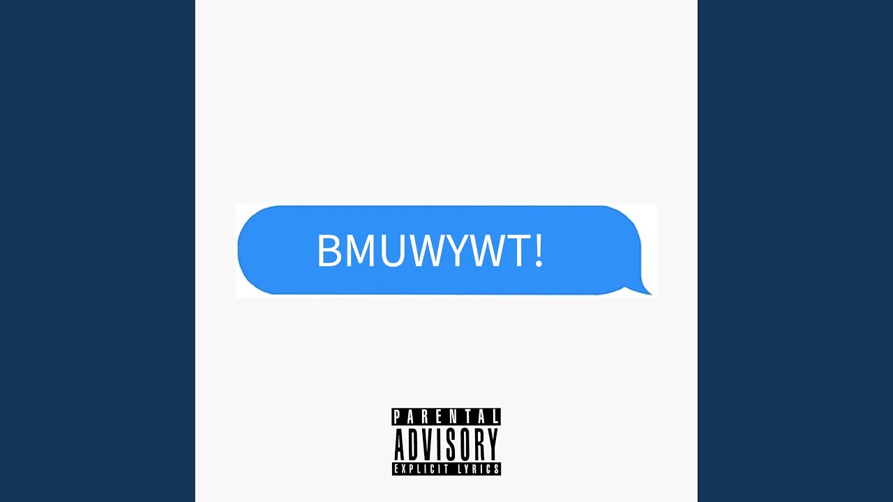 Watch BMUWYWT on YouTube Watch BMUWYWT on YouTube