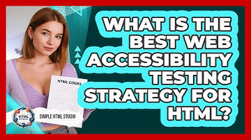 What Is The Best Web Accessibility Testing Strategy For HTML? - Simple HTML Studio