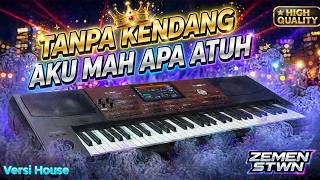 TANPA KENDANG HOUSE AKU MAH APA ATUH KORG PA