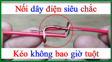 Cách đấu nối dây điện mềm lõi nhiều sợi kéo đứt dây cũng không tuột