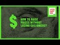 How to Raise Prices Without Losing Customers?