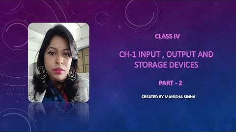 Ch-1 (part 2) Input ,Output and Storage devices for class IV