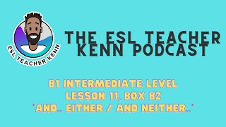 B1 Intermediate level Lesson 11, Box b2 "and... EITHER / and NEITHER..."