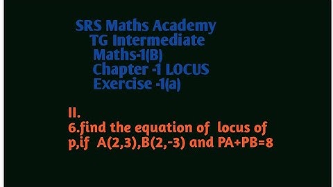 TG Maths-1(B)||LOCUS||find the equation of locus of p, if A(2,3),B(2,-3) and PA+PB=8.