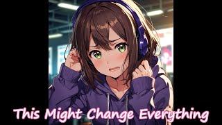 NIGHTCORE - This Might Change Everything - (FEMALE VOCALS) #animemusic #nightcore