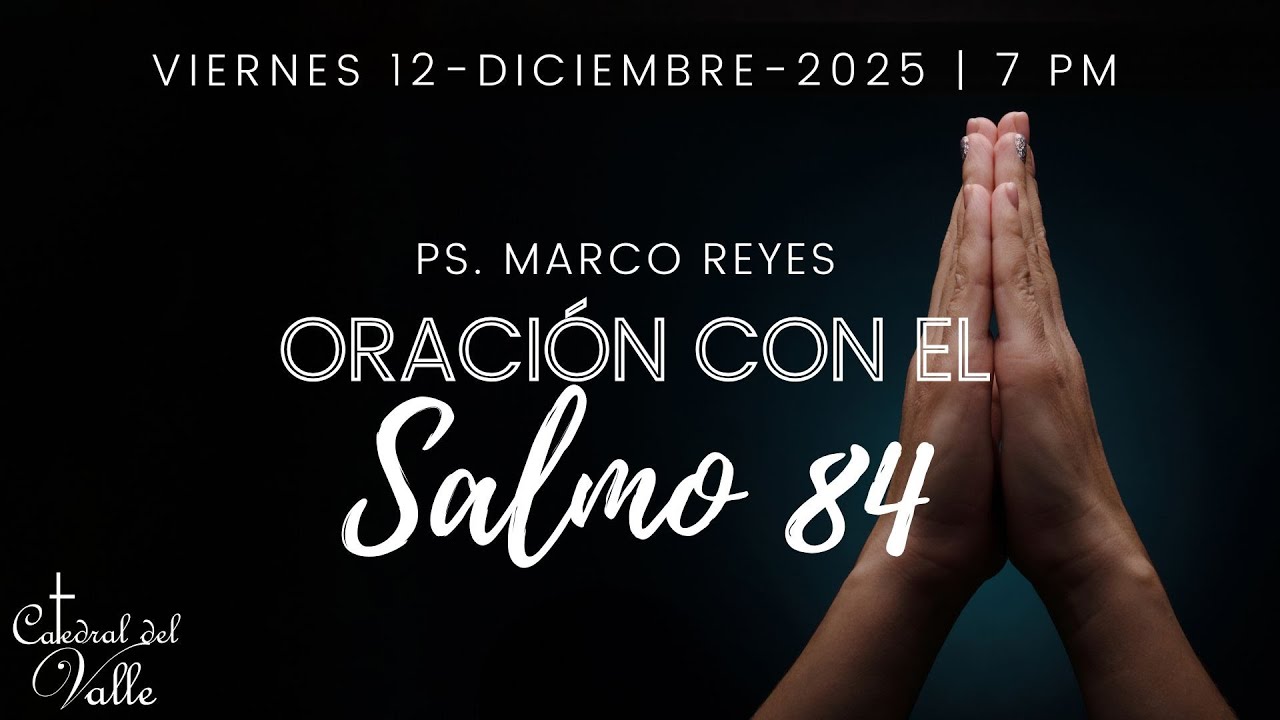 ORACIÓN CON EL SALMO 84 | 12 DICIEMBRE 2025