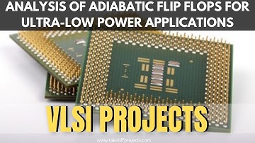 Analysis Of Adiabatic Flip flops for Ultra-Low Power Applications | Low Power VLSI Projects