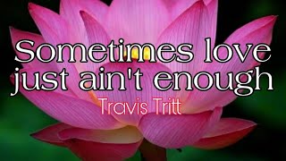 Travis Tritt - Sometimes Love Just Ain't Enough [Lyrics] chords