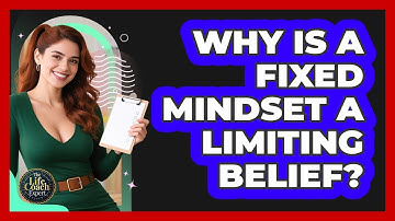Why Is A Fixed Mindset A Limiting Belief? - The Life Coach Expert