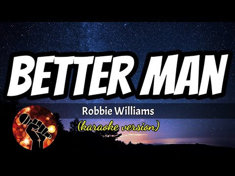 BETTER MAN ROBBIE WILLIAMS Karaoke Version