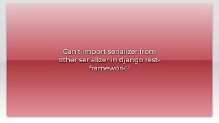 Can't import serializer from other serializer in django rest-framework?