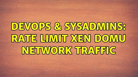 DevOps & SysAdmins: Rate Limit Xen DomU Network Traffic
