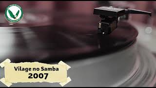 VILAGE NO SAMBA - 2007  - CARNAVAL DE NOVA FRIBURGO