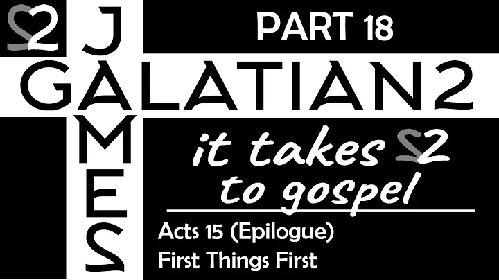 Acts 15 Epilogue - First Things First (James and G...