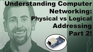 Understanding Computer Networking: Physical Vs Logical Addressing Part 2!