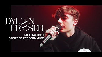 Dylan Fraser - Face Tattoo [Stripped Performance]