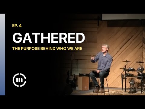 GATHERED Ep. 4
