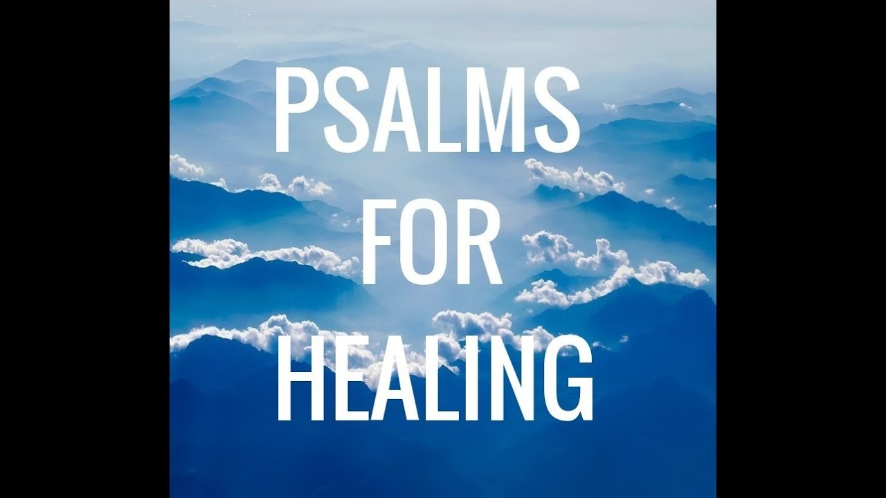 Psalms For Healing Powerful Psalm Formula For Healing Relaxing