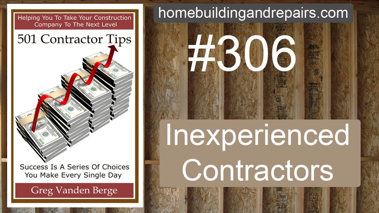 Problems Dealing With Inexperience Contractor Business Tip 306 Problems Dealing With Inexperience Contractor Business Tip 306